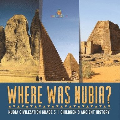 bokomslag Where Was Nubia? Nubia Civilization Grade 5 Children's Ancient History