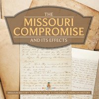 bokomslag Missouri Compromise and Its Effects Missouri History Textbook Grade 5 Children's American History