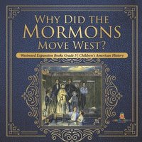 bokomslag Why Did the Mormons Move West? Westward Expansion Books Grade 5 Children's American History