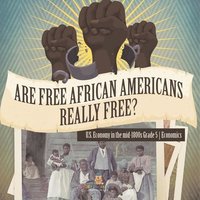 bokomslag Are Free African Americans Really Free? U.S. Economy in the mid-1800s Grade 5 Economics