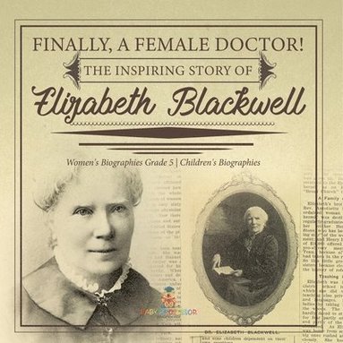 bokomslag Finally, A Female Doctor! The Inspiring Story of Elizabeth Blackwell Women's Biographies Grade 5 Children's Biographies