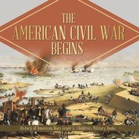 bokomslag American Civil War Begins History of American Wars Grade 5 Children's Military Books