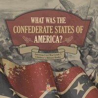 bokomslag What Was The Confederate States of America? American Civil War Grade 5 Children's Military Books