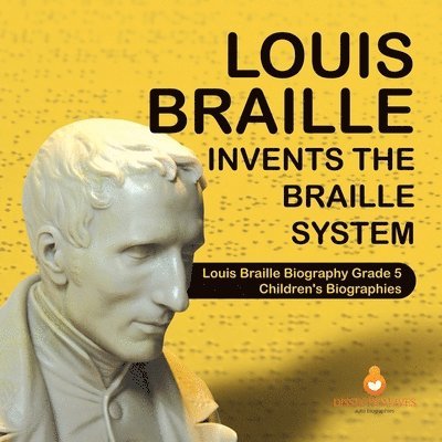 Dissected Lives - Louis Braille Invents the Braille System Louis Braille Biography Grade 5 Children's Biographies, Häftad