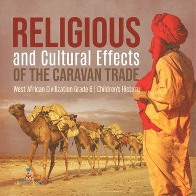 bokomslag Religious and Cultural Effects of the Caravan Trade West African Civilization Grade 6 Children's History