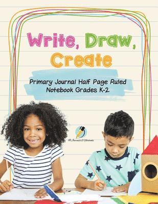 bokomslag Write, Draw, Create Primary Journal Half Page Ruled Notebook Grades K-2