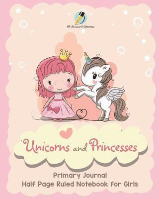 bokomslag Unicorns and Princesses Primary Journal Half Page Ruled Notebook for Girls
