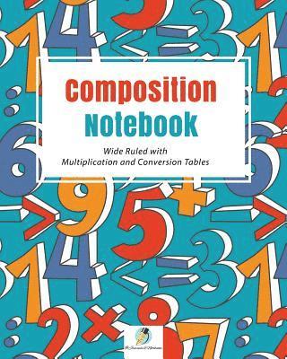 Journals and Notebooks - Composition Notebook Wide Ruled with Multiplication and Conversion Tables, Häftad