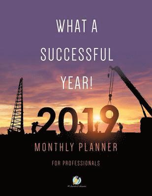 bokomslag What a Successful Year! 2019 Monthly Planner for Professionals