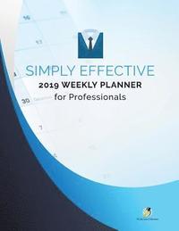 bokomslag Simply Effective 2019 Weekly Planner for Professionals