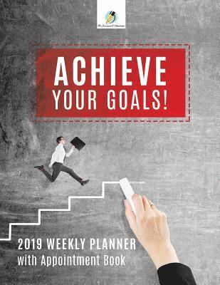 Journals and Notebooks - Achieve Your Goals! 2019 Weekly Planner with Appointment Book, Häftad