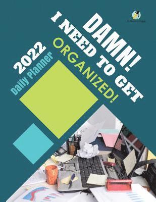 bokomslag Damn! I Need to Get Organized! 2022 Daily Planner