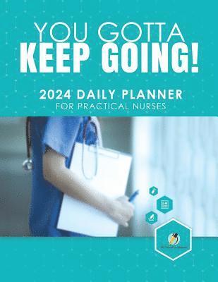 bokomslag You Gotta Keep Going! 2024 Daily Planner for Practical Nurses