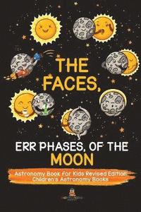 bokomslag Faces, Err Phases, of the Moon - Astronomy Book for Kids Revised Edition Children's Astronomy Books