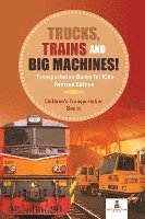 bokomslag Trucks, Trains and Big Machines! Transportation Books for Kids Revised Edition Children's Transportation Books