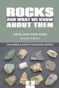 bokomslag Rocks and What We Know About Them - Geology for Kids Revised Edition Children's Earth Sciences Books