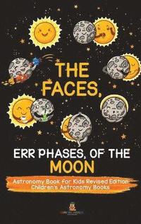 bokomslag Faces, Err Phases, of the Moon - Astronomy Book for Kids Revised Edition Children's Astronomy Books
