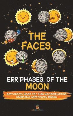bokomslag Faces, Err Phases, of the Moon - Astronomy Book for Kids Revised Edition Children's Astronomy Books
