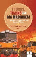 bokomslag Trucks, Trains and Big Machines! Transportation Books for Kids Revised Edition Children's Transportation Books