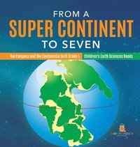 bokomslag From a Super Continent to Seven The Pangaea and the Continental Drift Grade 5 Children's Earth Sciences Books