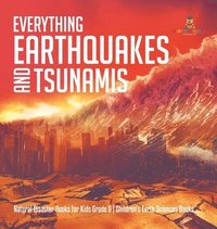 bokomslag Everything Earthquakes and Tsunamis Natural Disaster Books for Kids Grade 5 Children's Earth Sciences Books