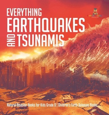 bokomslag Everything Earthquakes and Tsunamis Natural Disaster Books for Kids Grade 5 Children's Earth Sciences Books