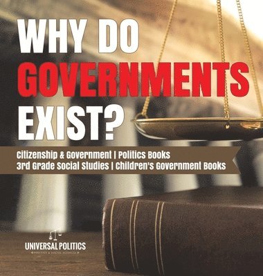 Why Do Governments Exist? Citizenship & Government Politics Books 3rd Grade Social Studies Children's Government Books 1