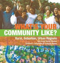 bokomslag What's Your Community Like? Rural, Suburban, Urban Regions 3rd Grade Social Studies Children's Geography & Cultures Books