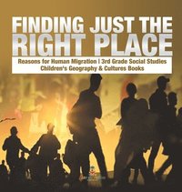 bokomslag Finding Just the Right Place Reasons for Human Migration 3rd Grade Social Studies Children's Geography & Cultures Books