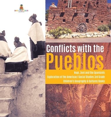 bokomslag Conflicts with the Pueblos Hopi, Zuni and the Spaniards Exploration of the Americas Social Studies 3rd Grade Children's Geography & Cultures Books