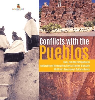 Baby Professor, Baby - Conflicts with the Pueblos Hopi, Zuni and the Spaniards Exploration of the Americas Social Studies 3rd Grade Children's Geography & Cultures Books, Inbunden