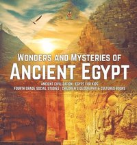 bokomslag Wonders and Mysteries of Ancient Egypt Ancient Civilization Egypt for Kids Fourth Grade Social Studies Children's Geography & Cultures Books