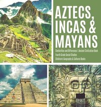 bokomslag Aztecs, Incas & Mayans Similarities and Differences Ancient Civilization Book Fourth Grade Social Studies Children's Geography & Cultures Books