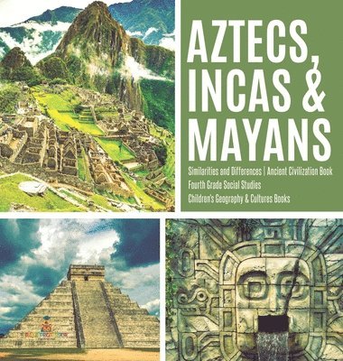 bokomslag Aztecs, Incas & Mayans Similarities and Differences Ancient Civilization Book Fourth Grade Social Studies Children's Geography & Cultures Books
