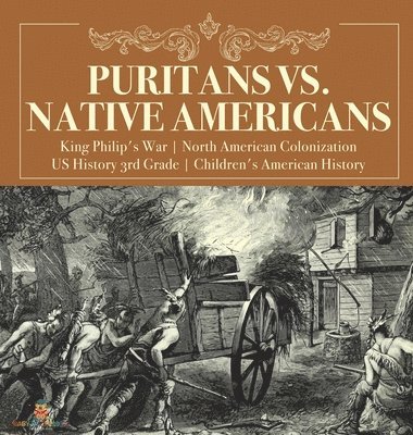 bokomslag Puritans vs. Native Americans King Philip's War North American Colonization US History 3rd Grade Children's American History