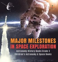 bokomslag Major Milestones in Space Exploration Astronomy History Books Grade 3 Children's Astronomy & Space Books