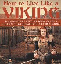 bokomslag How to Live Like a Viking Scandinavian History Book Grade 3 Children's Geography & Cultures Books