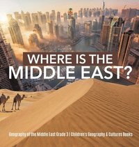 bokomslag Where Is the Middle East? Geography of the Middle East Grade 3 Children's Geography & Cultures Books