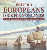 bokomslag Why Did Europeans Look for New Lands? Reasons for Exploration Grade 3 Children's American History Books