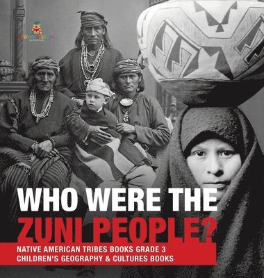 bokomslag Who Were the Zuni People? Native American Tribes Books Grade 3 Children's Geography & Cultures Books