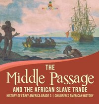 bokomslag Middle Passage and the African Slave Trade History of Early America Grade 3 Children's American History