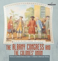 bokomslag Albany Congress and The Colonies' Union History of Colonial America Grade 3 Children's American History