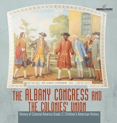 bokomslag Albany Congress and The Colonies' Union History of Colonial America Grade 3 Children's American History