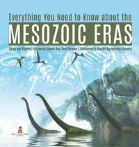 bokomslag Everything You Need to Know about the Mesozoic Eras Eras on Earth Science Book for 3rd Grade Children's Earth Sciences Books