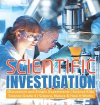 bokomslag Scientific Investigation Discussions and Simple Experiments Science Kids Science Grade 4 Science, Nature & How It Works