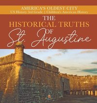 bokomslag Historical Truths of St. Augustine America's Oldest City US History 3rd Grade Children's American History