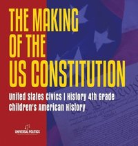 bokomslag The Makings of the US Constitution United States Civics History 4th Grade Children's American History