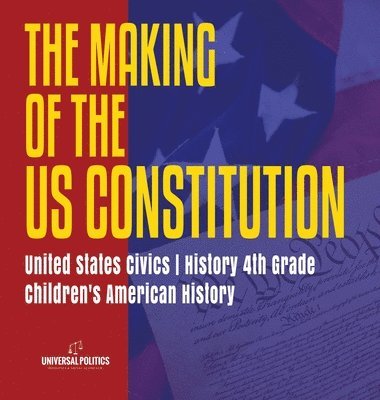 The Makings of the US Constitution United States Civics History 4th Grade Children's American History 1