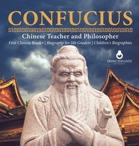 bokomslag Confucius Chinese Teacher and Philosopher First Chinese Reader Biography for 5th Graders Children's Biographies