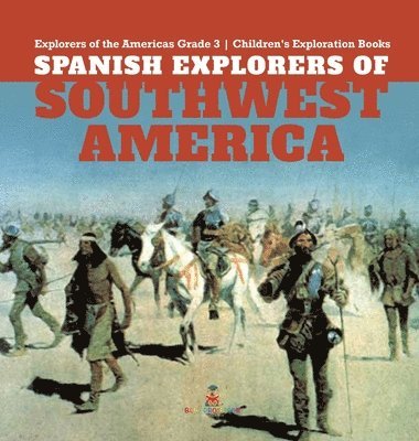 bokomslag Spanish Explorers of Southwest America Explorers of the Americas Grade 3 Children's Exploration Books